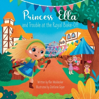 Princess Ella and Trouble at the Royal Bake-Off by Waldecker, Ken