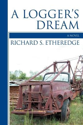 A Logger's Dream by Etheredge, Richard S.