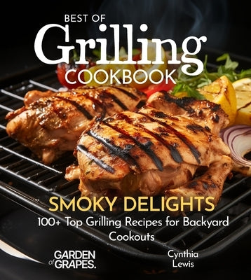 Best of Grilling Cookbook: 100+ Japanese Plant-Based Comfort, Traditional Home Cooking with Easy Ingredients by Lewis, Cynthia