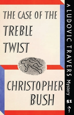 The Case of the Treble Twist: A Ludovic Travers Mystery by Bush, Christopher