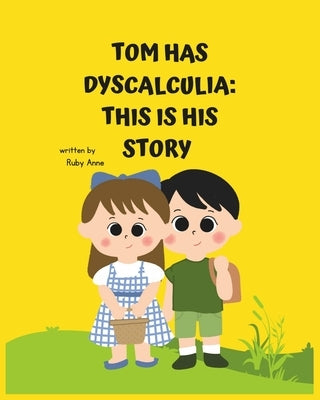 Tom Has Dyscalculia: This is His Story by Anne, Ruby