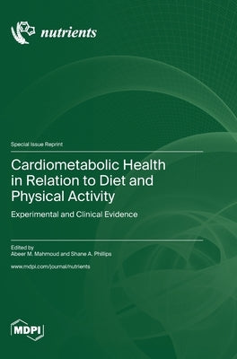 Cardiometabolic Health in Relation to Diet and Physical Activity: Experimental and Clinical Evidence by Mahmoud, Abeer M.