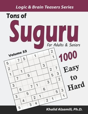 Tons of Suguru for Adults & Seniors: 1000 Easy to Hard Number Blocks Puzzles by Alzamili, Khalid