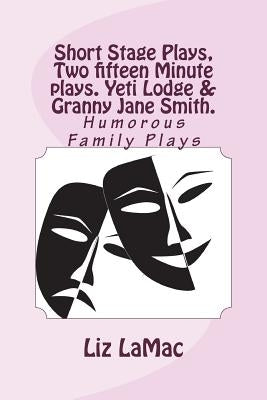 Short Stage Plays, Two fifteen Minute plays. Yeti Lodge & Granny Jane Smith. by Lamac, Liz