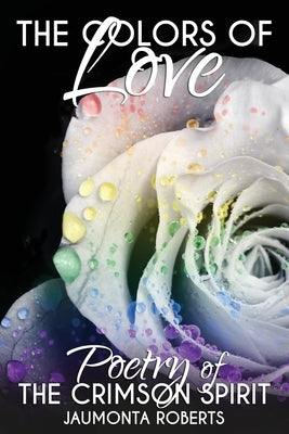The Colors of Love: Poetry of The Crimson Spirit by Roberts, Jaumonta