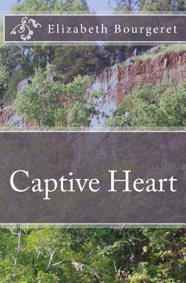 Captive Heart by Bourgeret, Elizabeth