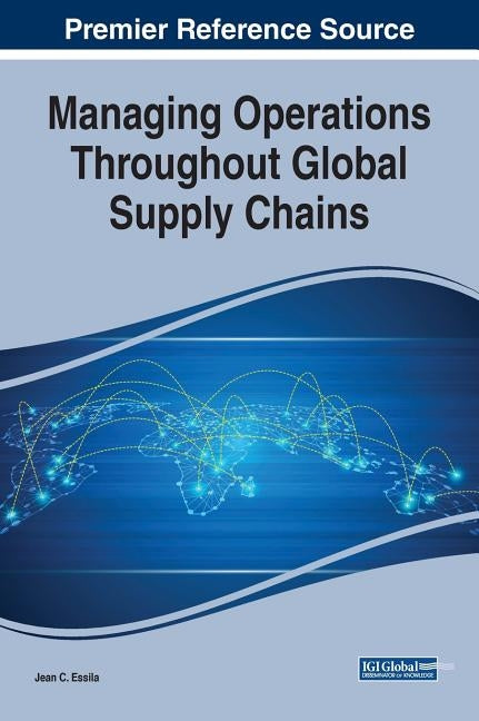 Managing Operations Throughout Global Supply Chains by Essila, Jean C.