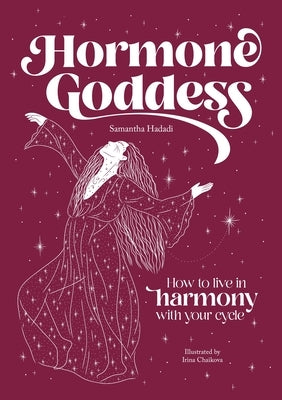 Hormone Goddess: How to Live in Harmony with Your Cycle by Hadadi, Samantha