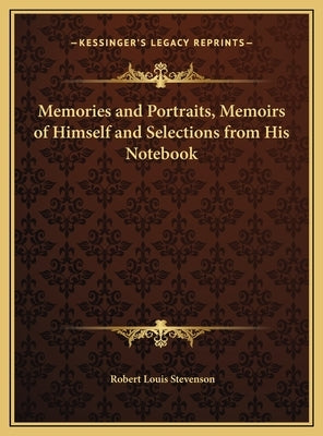 Memories and Portraits, Memoirs of Himself and Selections from His Notebook by Stevenson, Robert Louis