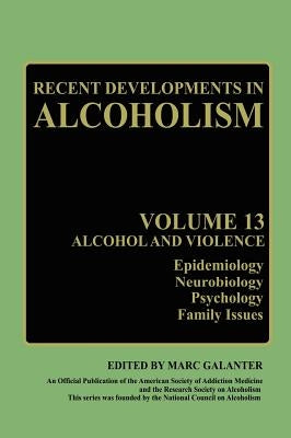 Recent Developments in Alcoholism: Alcohol and Violence - Epidemiology, Neurobiology, Psychology, Family Issues by Winczewski, Deirdre