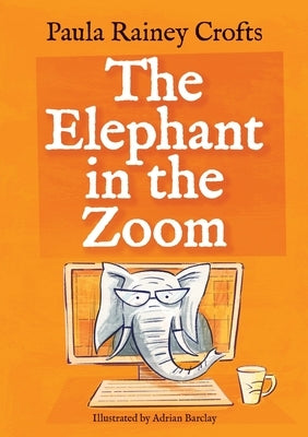 The Elephant in the Zoom by Crofts, Paula Rainey