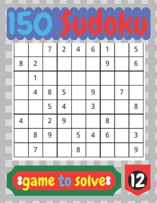 150 Sudoko game to solve: Best for mind activity game. by Ahmed, Attique