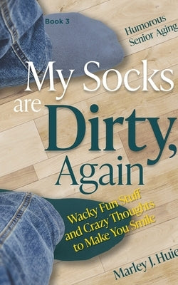 My Socks are Dirty, Again by Huie, Marley J.