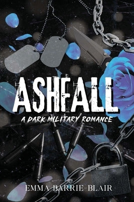 Ashfall: A Dark Military Romance: A Dark Military Romance by Barrie-Blair, Emma