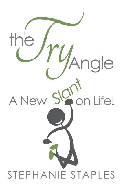 The Try Angle: A New Slant on Life! by Staples, Stephanie