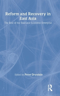 Reform and Recovery in East Asia by Drysdale, Peter
