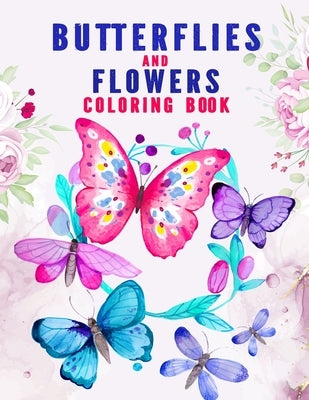 Butterflies And Flowers Coloring Book: An Easy Adult Coloring Book Featuring Creative Haven Unique Butterfly Flowers and Nature for Relieving Stress a by Publications, Jendover