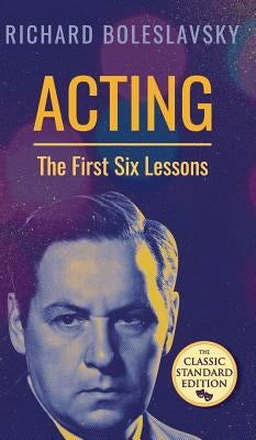 Acting; The First Six Lessons by Boleslavsky, Richard