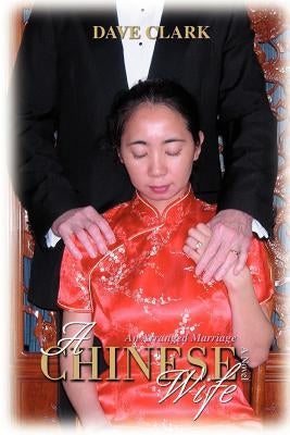 A Chinese Wife: An Arranged Marriage by Clark, Dave