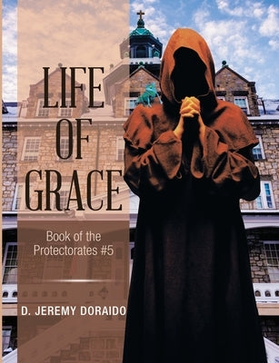 Life of Grace: Book of the Protectorates #5 by Doraido, D. Jeremy