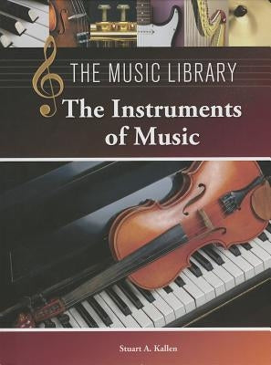 The Instruments of Music by Kallen, Stuart A.