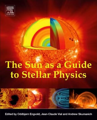The Sun as a Guide to Stellar Physics by Engvold, Oddbjørn