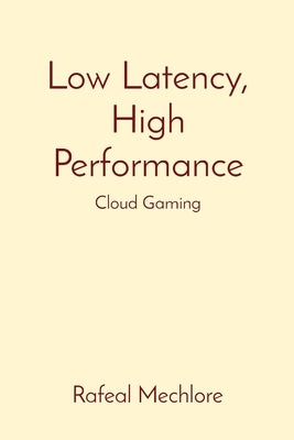 Low Latency, High Performance: Cloud Gaming by Mechlore, Rafeal