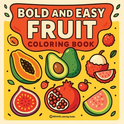 Bold & Easy Fruit Coloring Book: Fun & Relaxing Stress Relief Coloring by Revive Coloring Books
