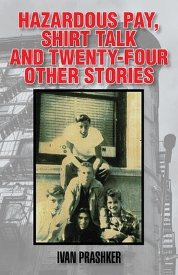 Hazardous Pay, Shirt Talk and Twenty-Six Other Stories by Prashker, Ivan