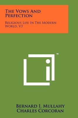 The Vows and Perfection: Religious Life in the Modern World, V3 by Mullahy, Bernard I.