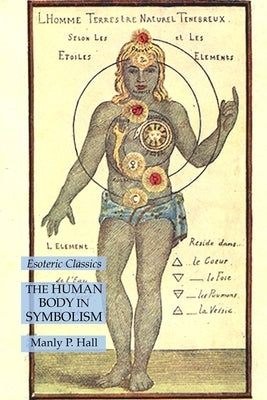The Human Body in Symbolism: Esoteric Classics by Hall, Manly P.