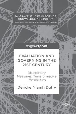 Evaluation and Governing in the 21st Century: Disciplinary Measures, Transformative Possibilities by Duffy, Deirdre Niamh