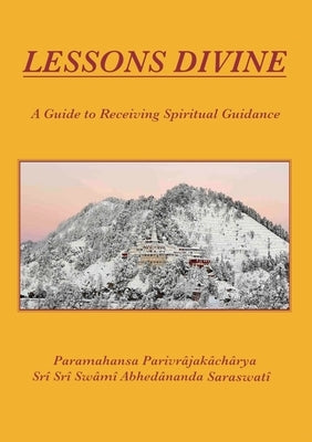 Lessons Divine: A Guide to Receiving Spiritual Guidance by Saraswati, Swami Abhedananda