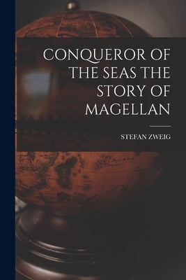 Conqueror of the Seas the Story of Magellan by Zweig, Stefan