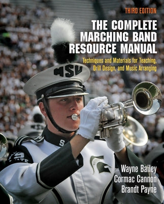 The Complete Marching Band Resource Manual: Techniques and Materials for Teaching, Drill Design, and Music Arranging by Bailey, Wayne