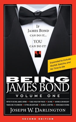 Being James Bond: Volume One - Second Edition: Volume One - Second Edition by Darlington, Joseph W.