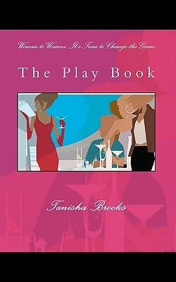 Woman to Woman: It's Time to Change the Game: The Play Book by Brooks, Tanisha