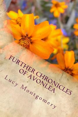 Further Chronicles of Avonlea by Montgomery, Lucy Maud