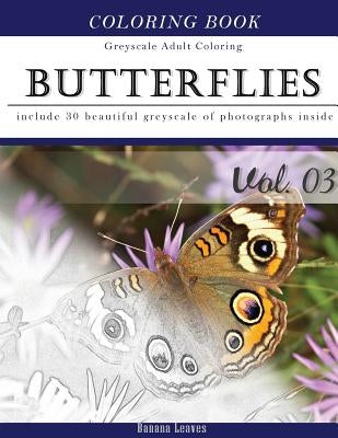Butterflies and Flowers: Gray Scale Photo Adult Coloring Book, Mind Relaxation Stress Relief Coloring Book Vol3: Series of coloring book for ad by Leaves, Banana