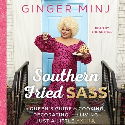Southern Fried Sass: A Queen's Guide to Cooking, Decorating, and Living Just a Little Extra by Minj, Ginger