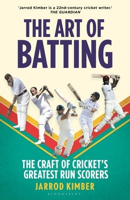 The Art of Batting: The Craft of Cricket's Greatest Run Scorers by Kimber, Jarrod