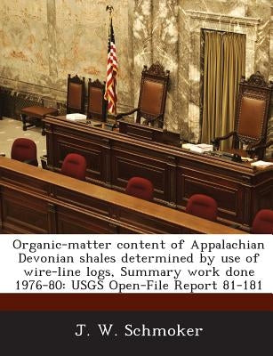 Organic-Matter Content of Appalachian Devonian Shales Determined by Use of Wire-Line Logs, Summary Work Done 1976-80: Usgs Open-File Report 81-181 by Schmoker, J. W.