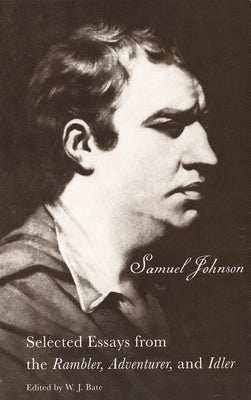The Selected Essays from the Rambler, Adventurer, and Idler: Selected Essays from the Rambler, Adventurer, and Idler by Johnson, Samuel
