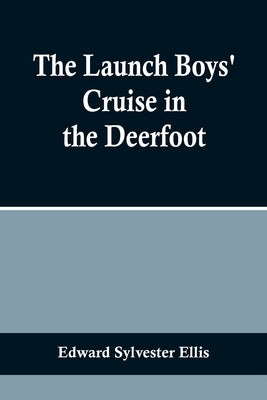 The Launch Boys' Cruise in the Deerfoot by Sylvester Ellis, Edward