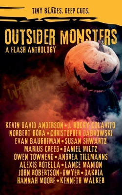 Outsider Monsters: A Flash Anthology by Dakria