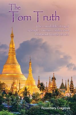 The Torn Truth: The remarkable story of a people, a mission, and a spirit that would not be denied. by Colgrove, Rosemary