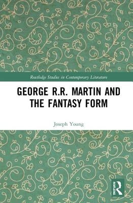 George R.R. Martin and the Fantasy Form by Young, Joseph Rex