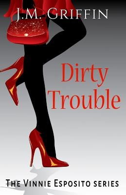 Dirty Trouble by Griffin, J. M.