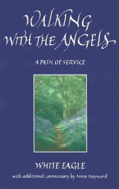 Walking with the Angels: A Path of Service by White Eagle