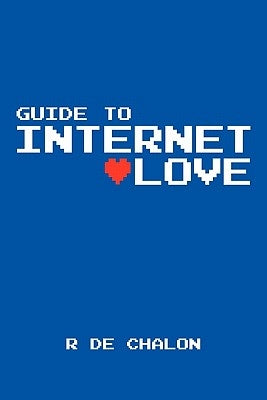 Guide to Internet Love by R de Chalon